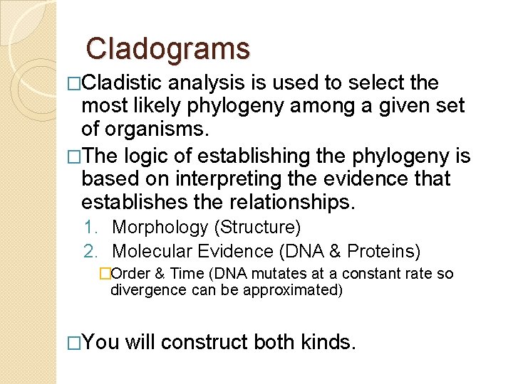 Cladograms �Cladistic analysis is used to select the most likely phylogeny among a given