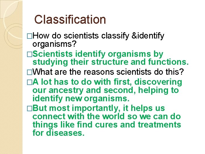 Classification �How do scientists classify &identify organisms? �Scientists identify organisms by studying their structure