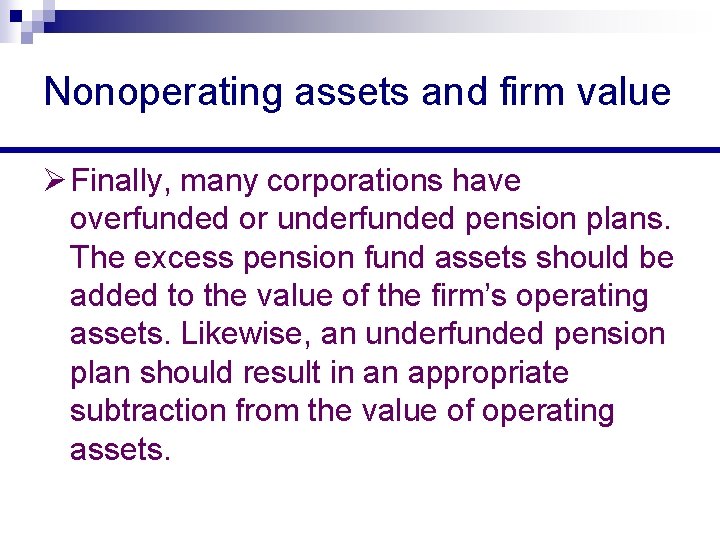 Nonoperating assets and firm value Ø Finally, many corporations have overfunded or underfunded pension