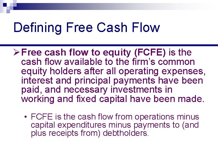 Defining Free Cash Flow Ø Free cash flow to equity (FCFE) is the cash Defining Free Cash Flow Ø Free cash flow to equity (FCFE) is the cash