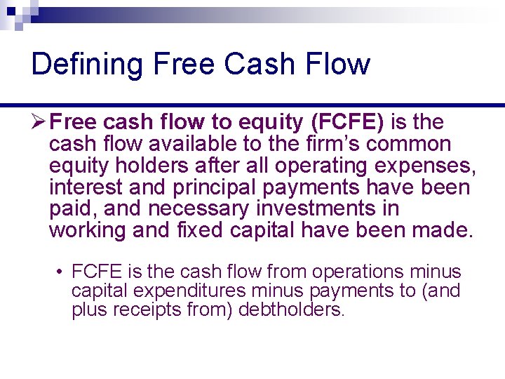 Defining Free Cash Flow Ø Free cash flow to equity (FCFE) is the cash
