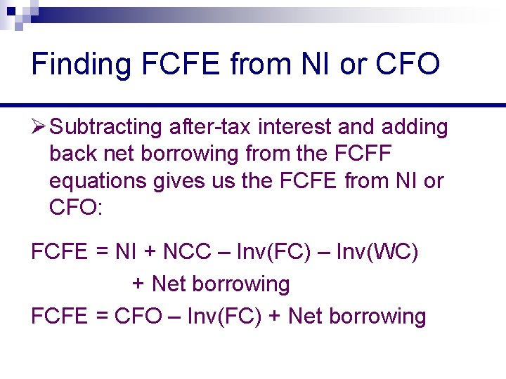 Finding FCFE from NI or CFO Ø Subtracting after-tax interest and adding back net