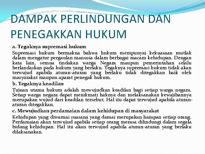 DAMPAK PERLINDUNGAN DAN PENEGAKKAN HUKUM a. Tegaknya supremasi hukum Supremasi hukum bermakna bahwa hukum