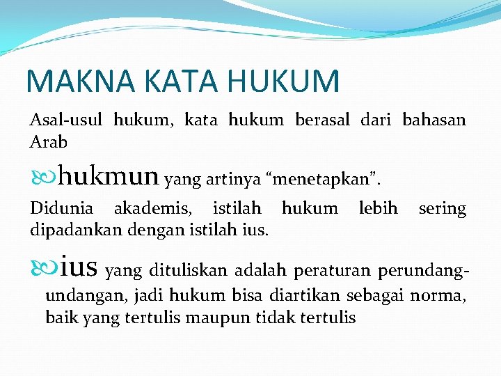 MAKNA KATA HUKUM Asal-usul hukum, kata hukum berasal dari bahasan Arab hukmun yang artinya