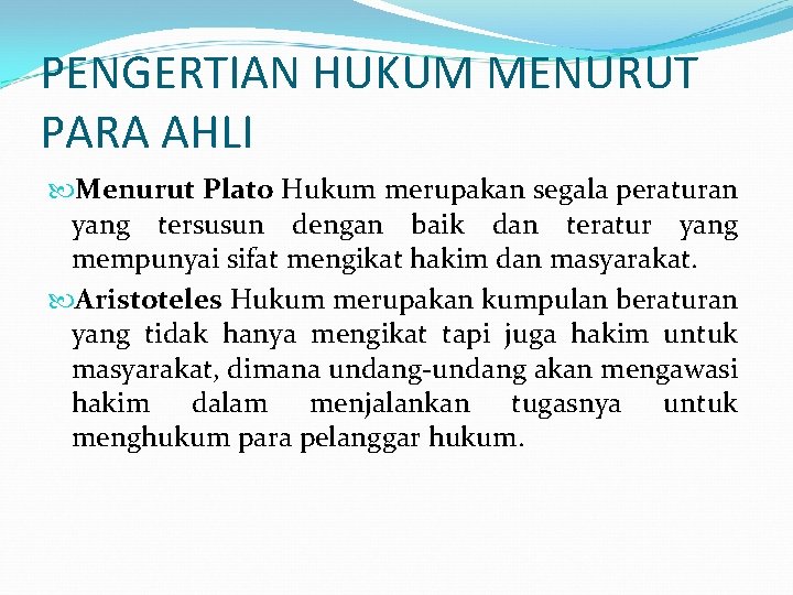 PENGERTIAN HUKUM MENURUT PARA AHLI Menurut Plato Hukum merupakan segala peraturan yang tersusun dengan