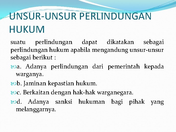 UNSUR-UNSUR PERLINDUNGAN HUKUM suatu perlindungan dapat dikatakan sebagai perlindungan hukum apabila mengandung unsur-unsur sebagai