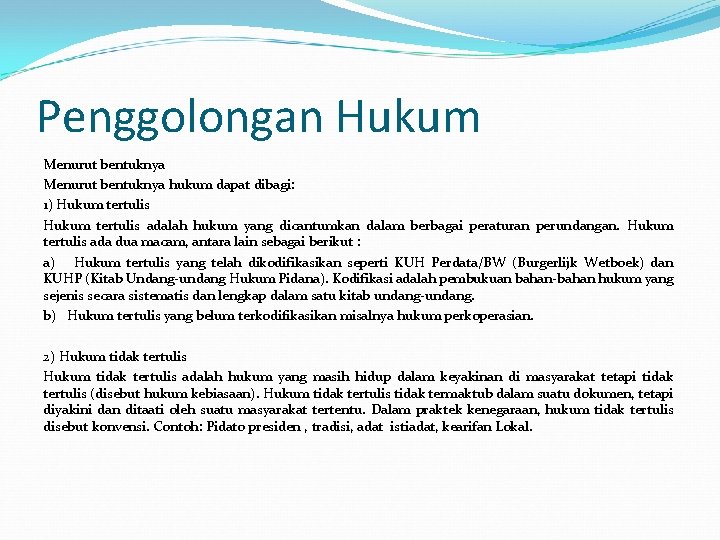 Penggolongan Hukum Menurut bentuknya hukum dapat dibagi: 1) Hukum tertulis adalah hukum yang dicantumkan