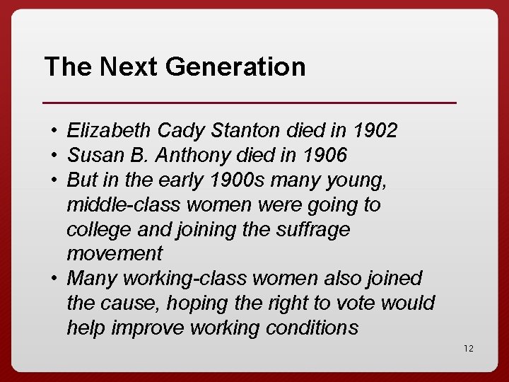 The Next Generation • Elizabeth Cady Stanton died in 1902 • Susan B. Anthony