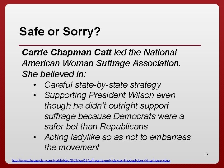 Safe or Sorry? Carrie Chapman Catt led the National American Woman Suffrage Association. She