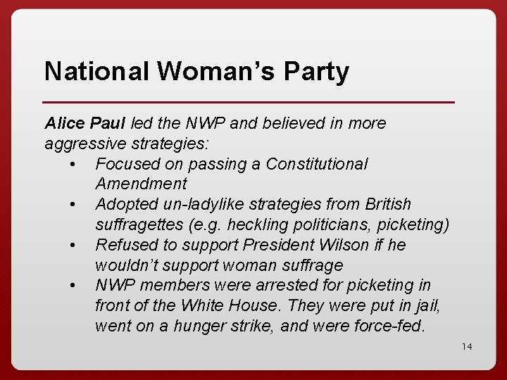 National Woman’s Party Alice Paul led the NWP and believed in more aggressive strategies: