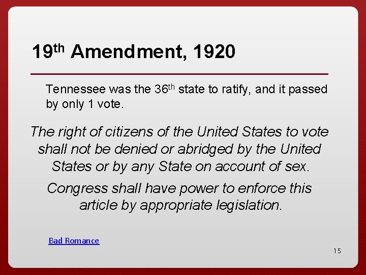 19 th Amendment, 1920 Tennessee was the 36 th state to ratify, and it