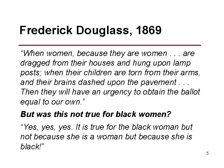 Frederick Douglass, 1869 “When women, because they are women. . . are dragged from