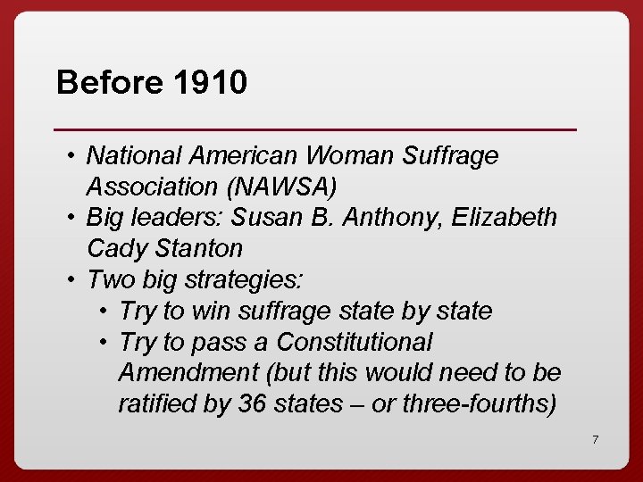 Before 1910 • National American Woman Suffrage Association (NAWSA) • Big leaders: Susan B.