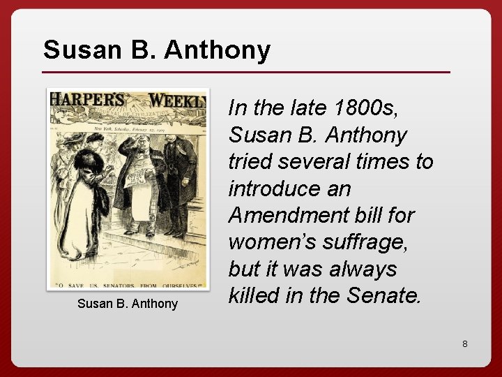 Susan B. Anthony In the late 1800 s, Susan B. Anthony tried several times