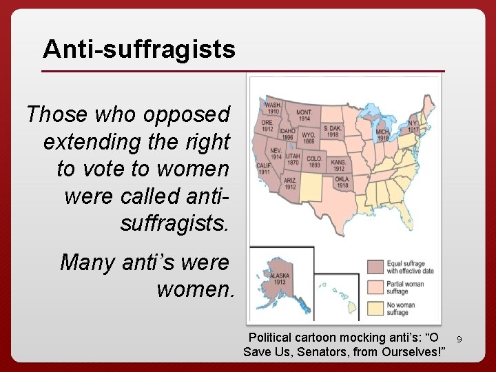 Anti-suffragists Those who opposed extending the right to vote to women were called antisuffragists.
