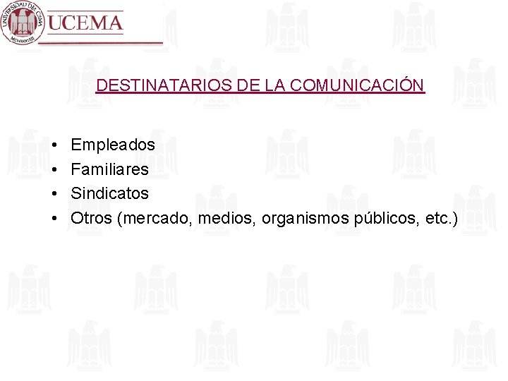 DESTINATARIOS DE LA COMUNICACIÓN • • Empleados Familiares Sindicatos Otros (mercado, medios, organismos públicos,