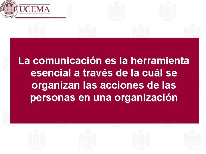 La comunicación es la herramienta esencial a través de la cuál se organizan las