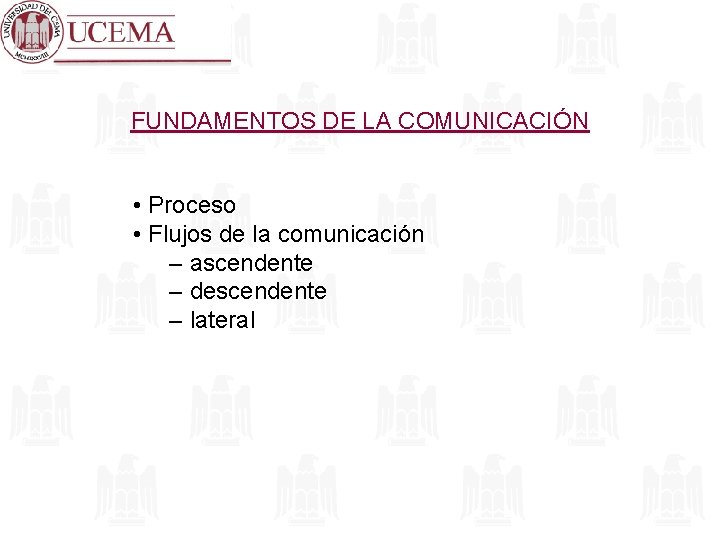 FUNDAMENTOS DE LA COMUNICACIÓN • Proceso • Flujos de la comunicación – ascendente –