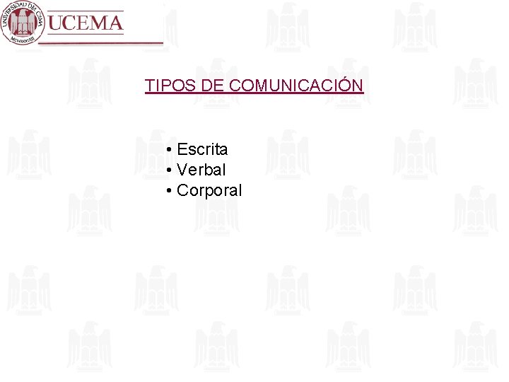 TIPOS DE COMUNICACIÓN • Escrita • Verbal • Corporal 