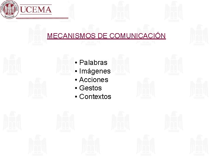 MECANISMOS DE COMUNICACIÓN • Palabras • Imágenes • Acciones • Gestos • Contextos 