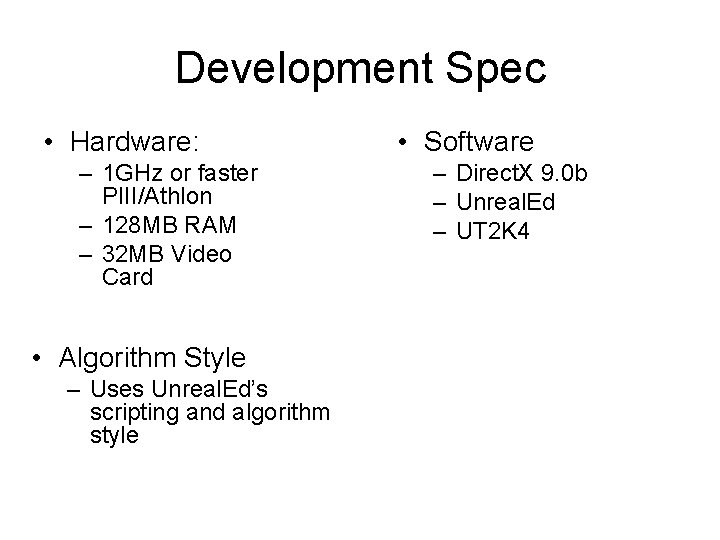 Development Spec • Hardware: – 1 GHz or faster PIII/Athlon – 128 MB RAM