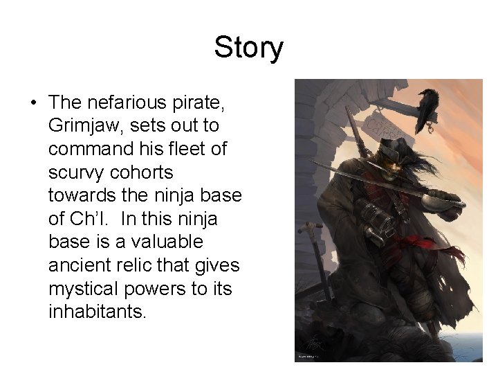 Story • The nefarious pirate, Grimjaw, sets out to command his fleet of scurvy Story • The nefarious pirate, Grimjaw, sets out to command his fleet of scurvy