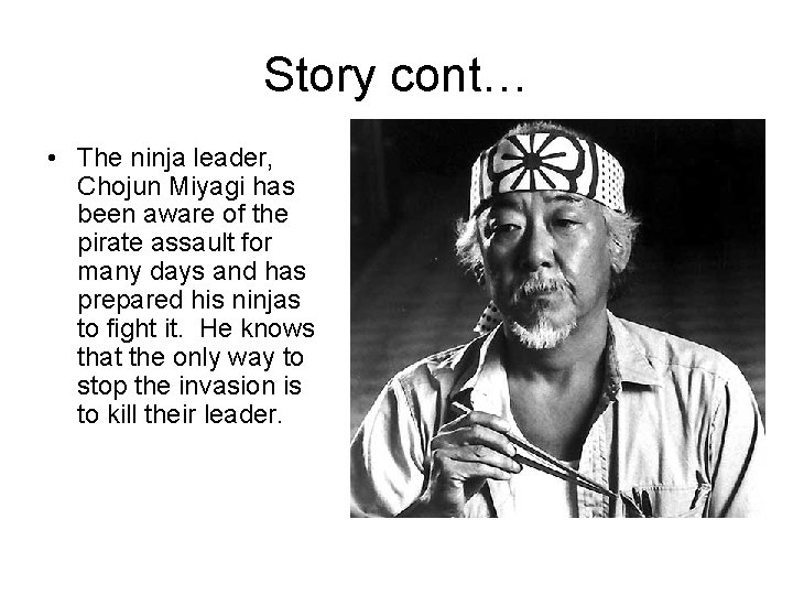 Story cont… • The ninja leader, Chojun Miyagi has been aware of the pirate