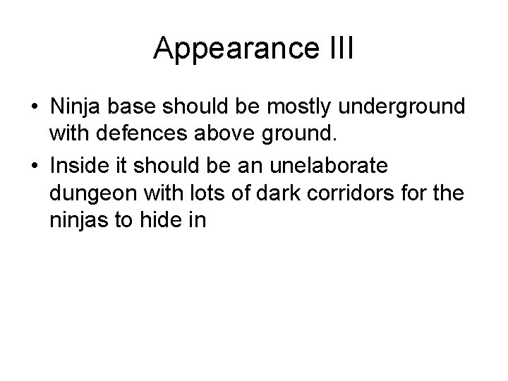 Appearance III • Ninja base should be mostly underground with defences above ground. •