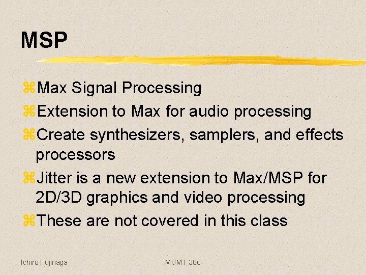 MSP z. Max Signal Processing z. Extension to Max for audio processing z. Create