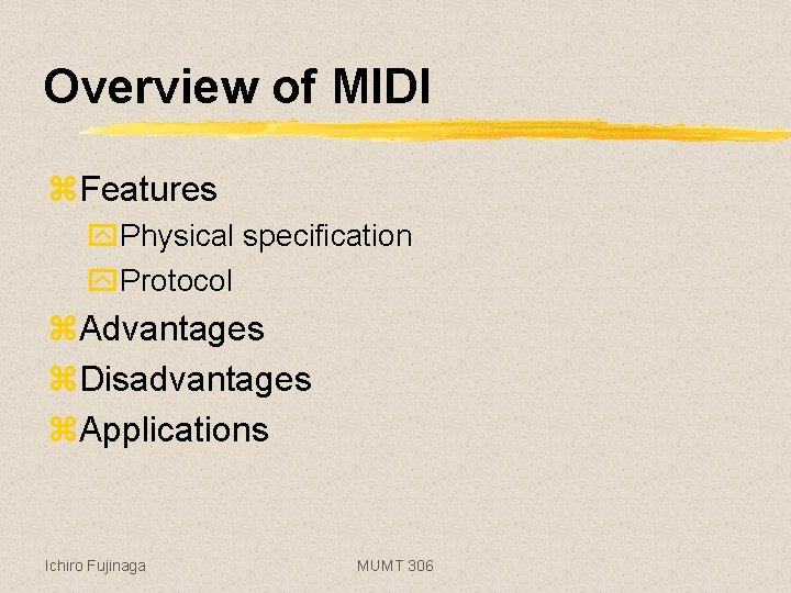 Overview of MIDI z. Features y. Physical specification y. Protocol z. Advantages z. Disadvantages