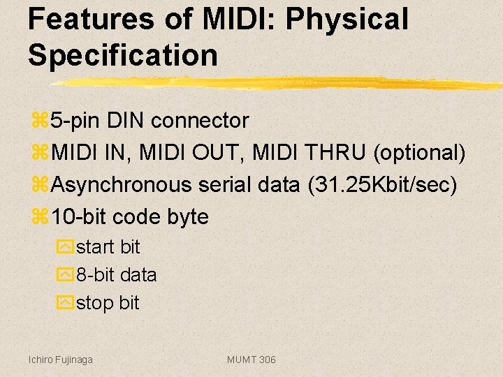 Features of MIDI: Physical Specification z 5 -pin DIN connector z. MIDI IN, MIDI