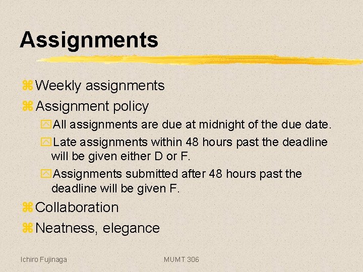 Assignments z Weekly assignments z Assignment policy y. All assignments are due at midnight