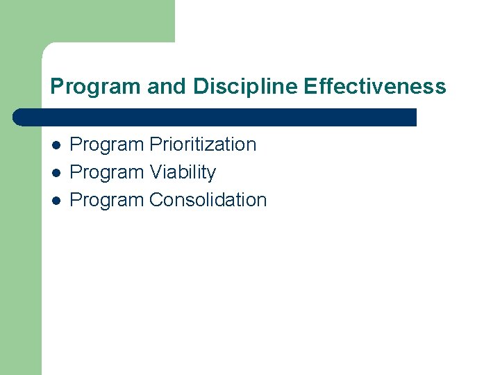 Program and Discipline Effectiveness l l l Program Prioritization Program Viability Program Consolidation 
