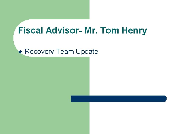 Fiscal Advisor- Mr. Tom Henry l Recovery Team Update 