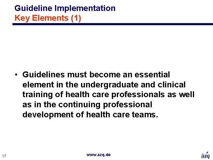 Guideline Implementation Key Elements (1) • Guidelines must become an essential element in the