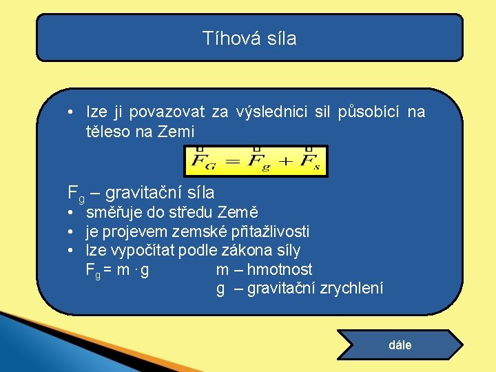 Tíhová síla • lze ji povazovat za výslednici sil působící na těleso na Zemi