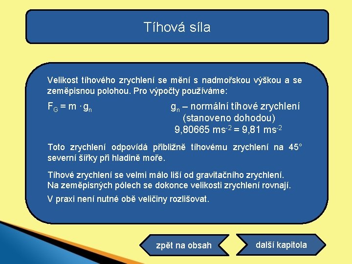 Tíhová síla Velikost tíhového zrychlení se mění s nadmořskou výškou a se zeměpisnou polohou.