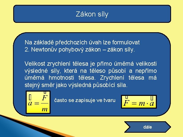 Zákon síly Na základě předchozích úvah lze formulovat 2. Newtonův pohybový zákon – zákon