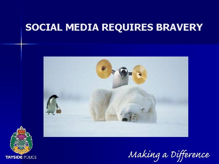 NOT PROTECTIVELY MARKED SOCIAL MEDIA REQUIRES BRAVERY 