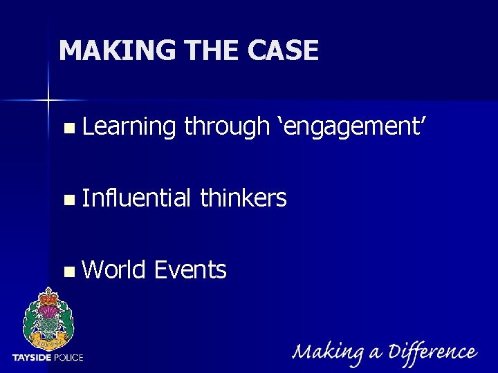NOT PROTECTIVELY MARKED MAKING THE CASE n Learning through ‘engagement’ n Influential n World