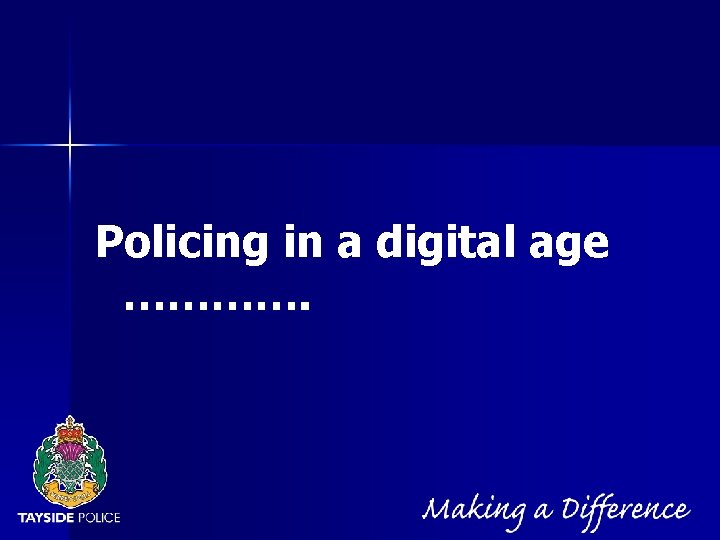 NOT PROTECTIVELY MARKED Policing in a digital age …………. 