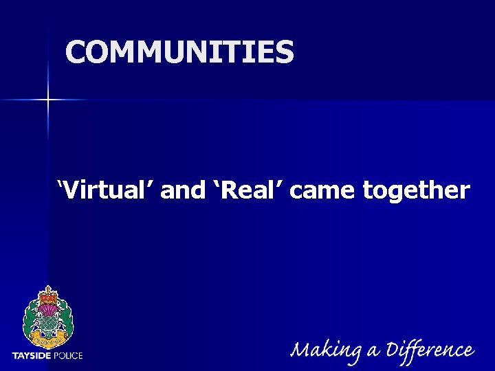 NOT PROTECTIVELY MARKED COMMUNITIES ‘Virtual’ and ‘Real’ came together 