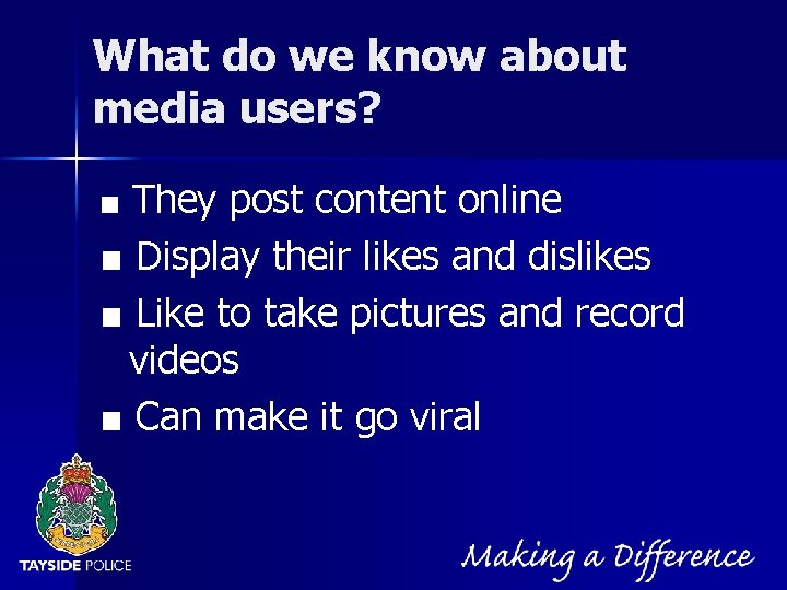 NOT PROTECTIVELY MARKED What do we know about media users? ■ They post content