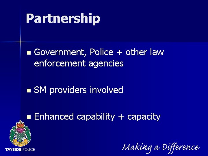 NOT PROTECTIVELY MARKED Partnership n Government, Police + other law enforcement agencies n SM