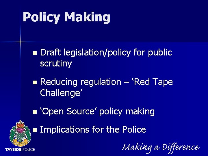 NOT PROTECTIVELY MARKED Policy Making n Draft legislation/policy for public scrutiny n Reducing regulation