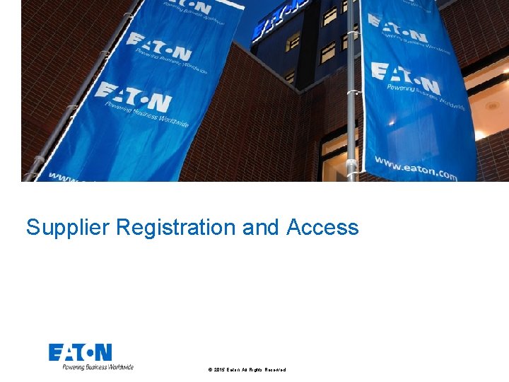 Supplier Registration and Access 2015 Eaton All Rights
