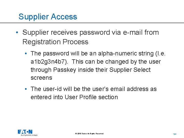 Supplier Access • Supplier receives password via e-mail from Registration Process • The password