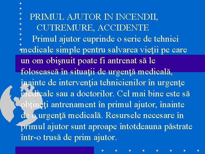 PRIMUL AJUTOR IN INCENDII, CUTREMURE, ACCIDENTE Primul ajutor cuprinde o serie de tehnici medicale