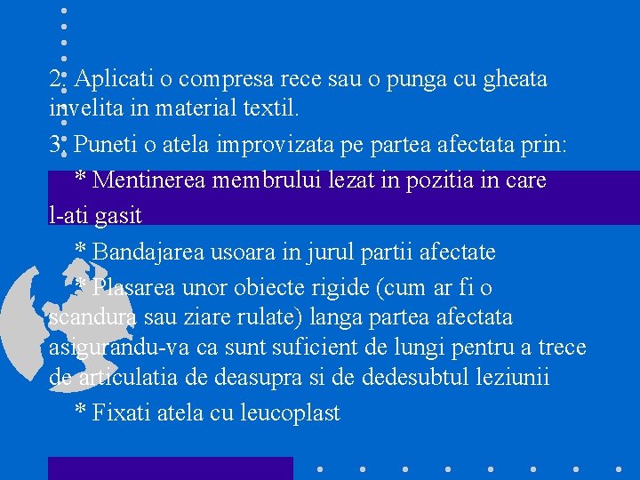 2. Aplicati o compresa rece sau o punga cu gheata invelita in material textil.