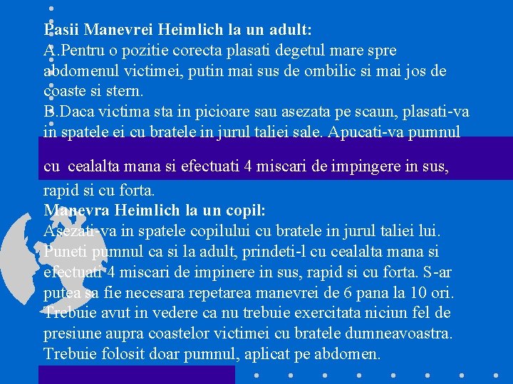 Pasii Manevrei Heimlich la un adult: A. Pentru o pozitie corecta plasati degetul mare